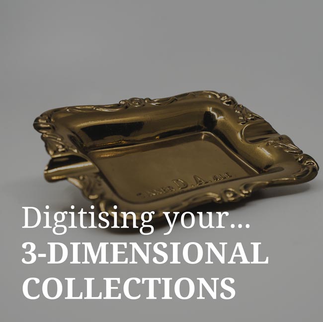 Digitise your 3-D collections & protect your assets!