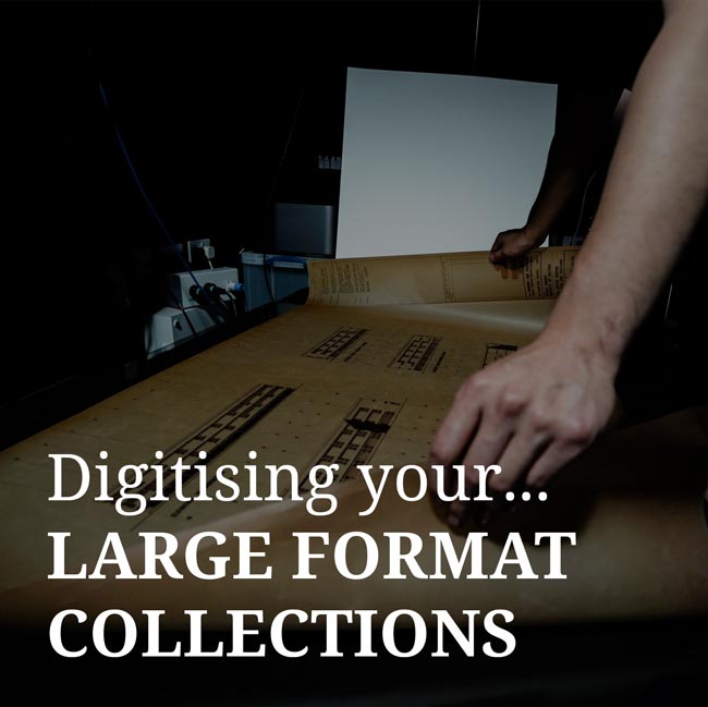 Digitise your large format collections & protect your assets!